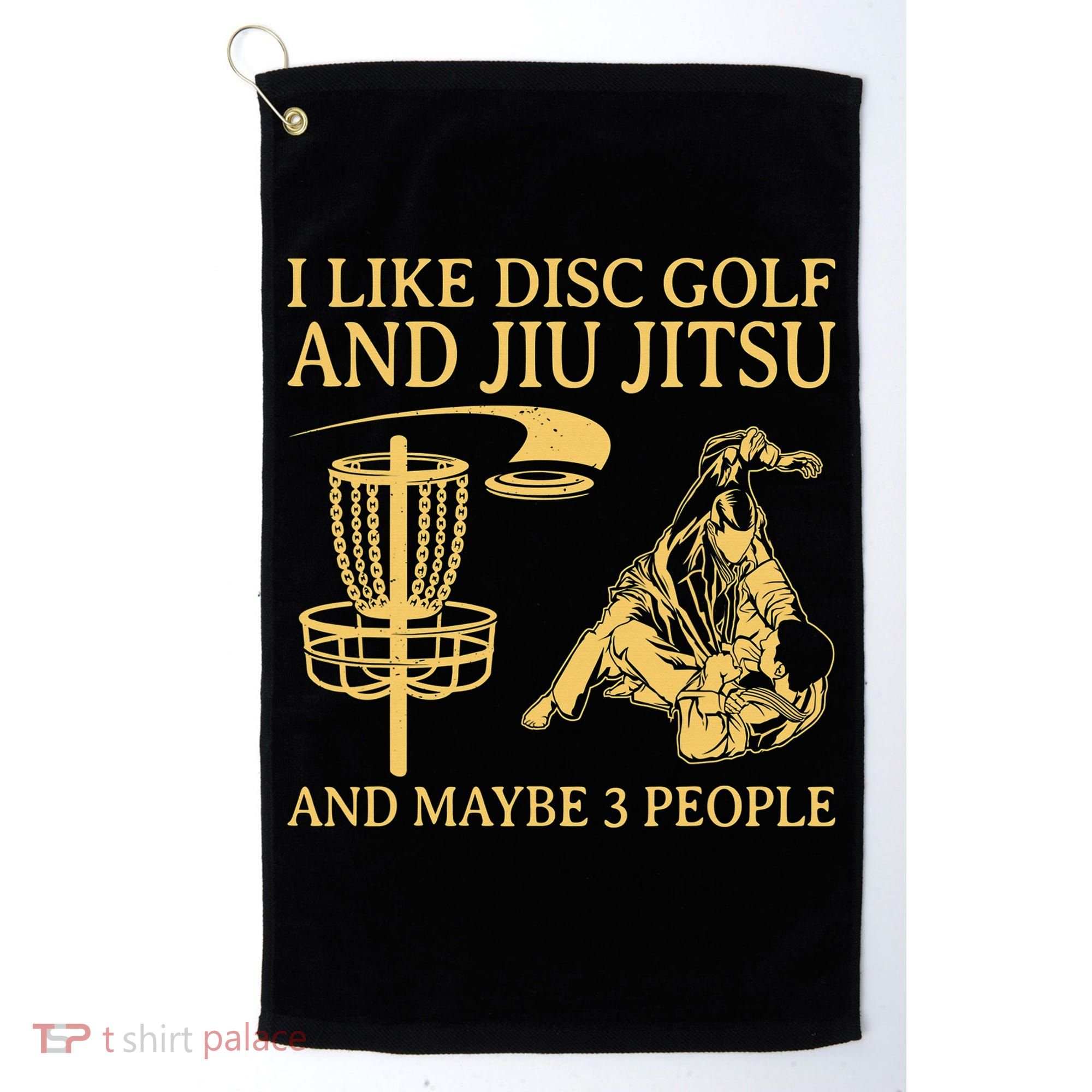 I Like Disc Golf And Jiu Jitsu And Maybe 3 People Golf Towel