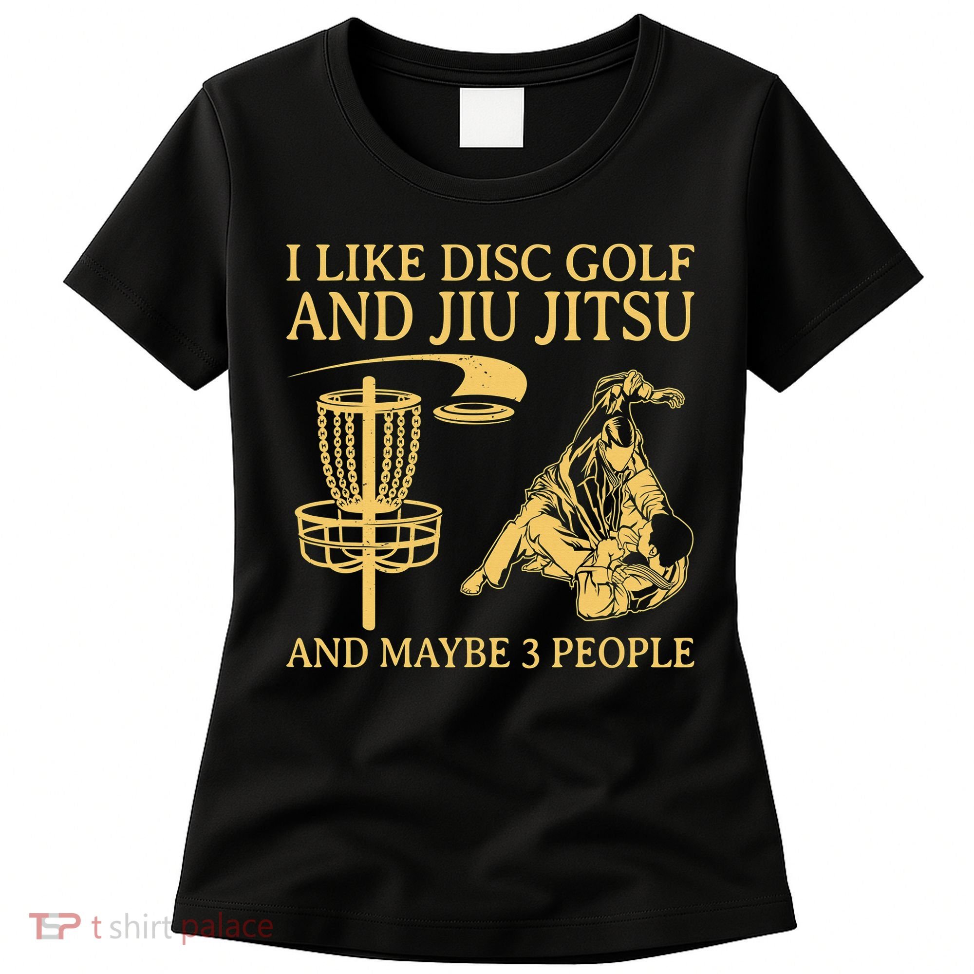 I Like Disc Golf And Jiu Jitsu And Maybe 3 People Women's T-Shirt