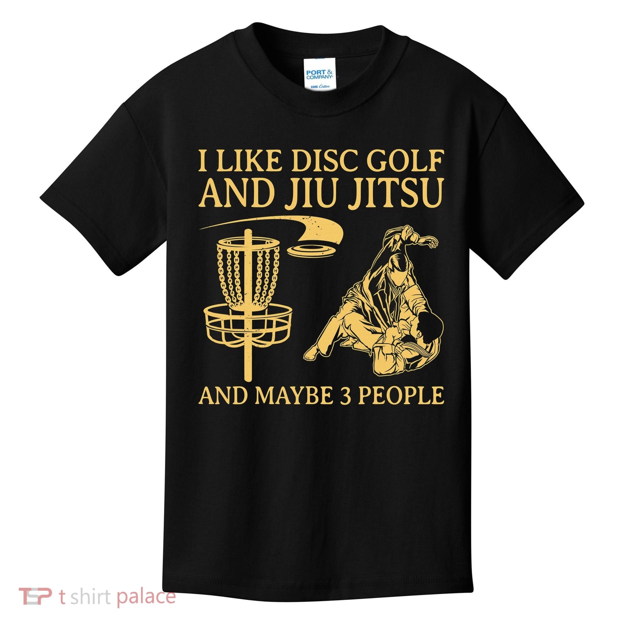 I Like Disc Golf And Jiu Jitsu And Maybe 3 People Kids T-Shirt