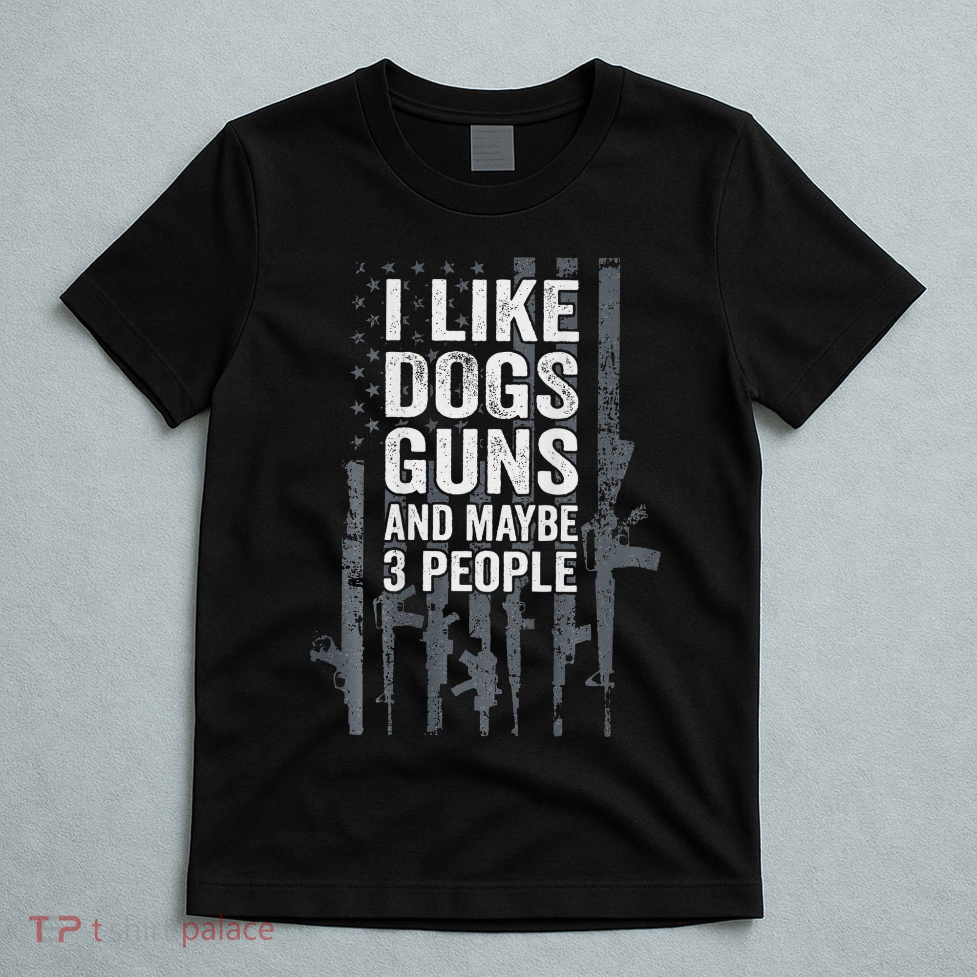 I Like Dogs Guns And Maybe 3 People Funny Gun T-Shirt