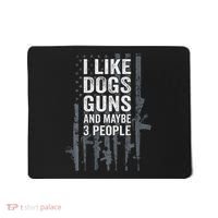 I Like Dogs Guns And Maybe 3 People Funny Gun Mousepad thumb 0