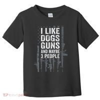 I Like Dogs Guns And Maybe 3 People Funny Gun Toddler T-Shirt thumb 0