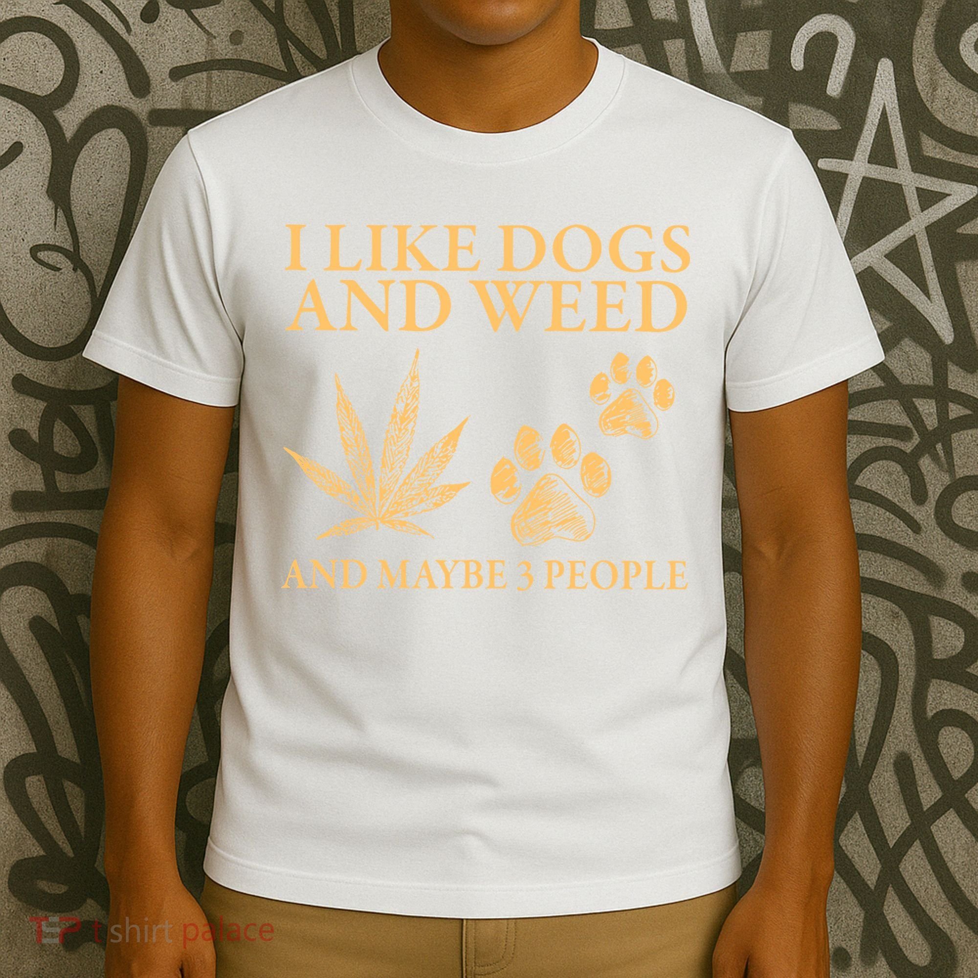 I Like Dogs And Weed And Maybe 3 People 420 Day Cannabis T-Shirt
