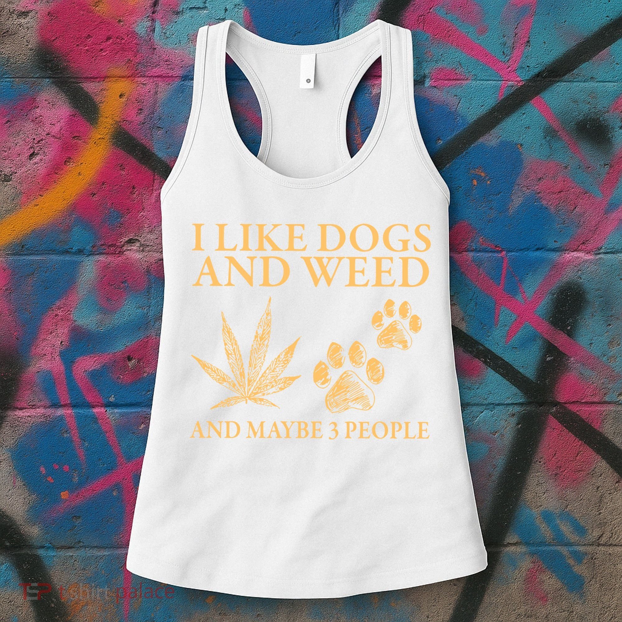 I Like Dogs And Weed And Maybe 3 People 420 Day Cannabis Women's Tank Top