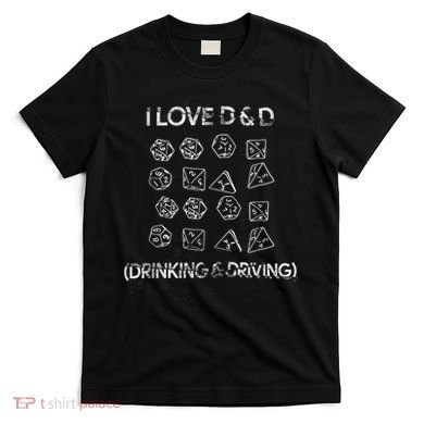 I Love D And D Drinking And Driving Gaming Lovers T-Shirt