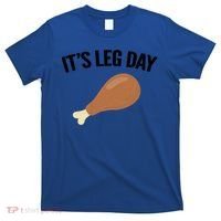 It's Leg Day Hilarious Thanksgiving Turkey Leg Fitness Gift Cute Gift T-Shirt thumb 0