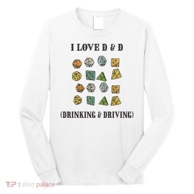 I Love D & D Drinking And Driving Funny Dragons RPG Lover Long Sleeve Shirt