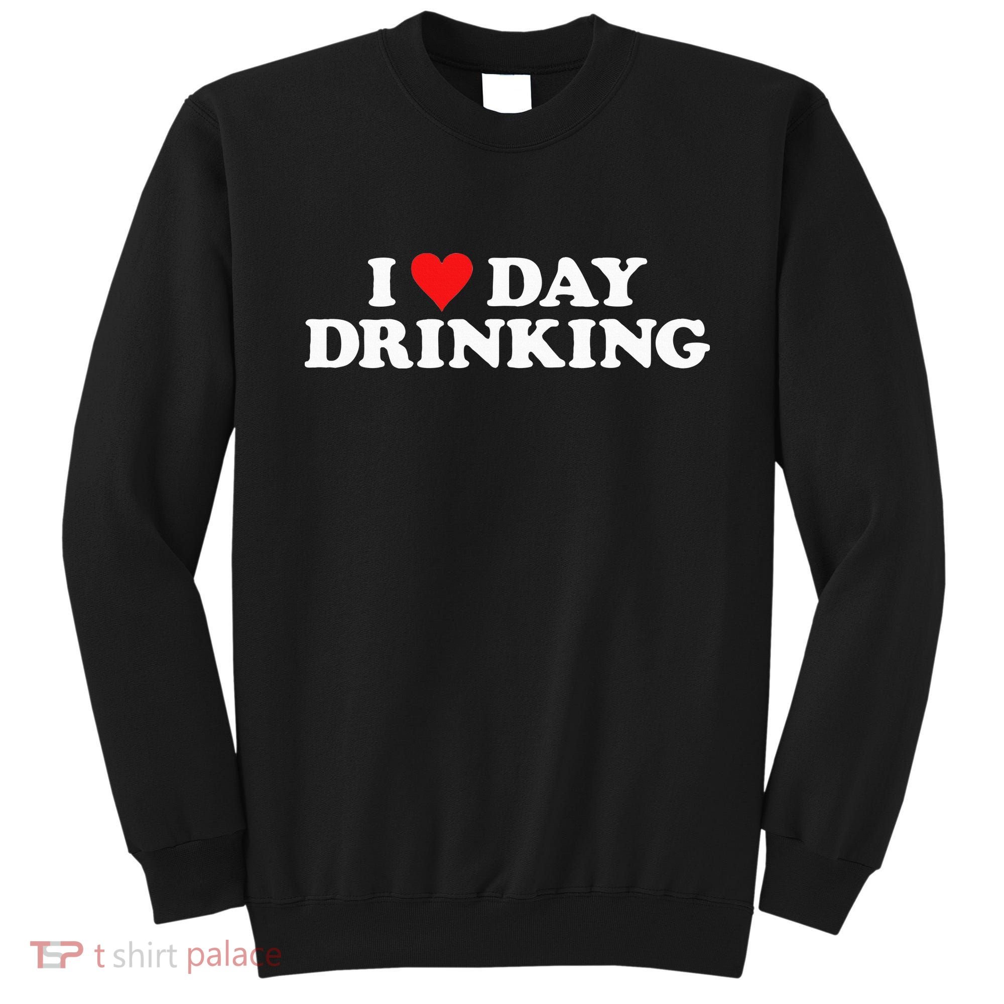 I Love Day Drinking Heart Sweatshirt