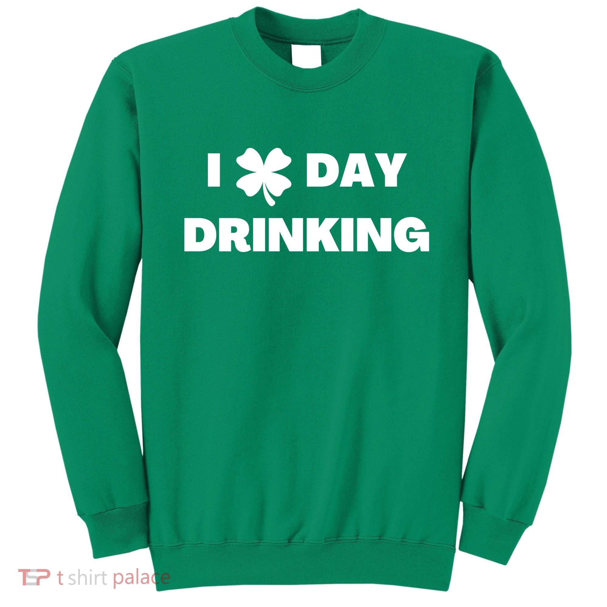 I Love Day Drinking St Patricks Day Shamrock Sweatshirt