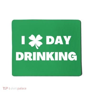 I Love Day Drinking St Patricks Day Shamrock Mousepad