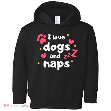 I Love Dogs And Naps Toddler Hoodie