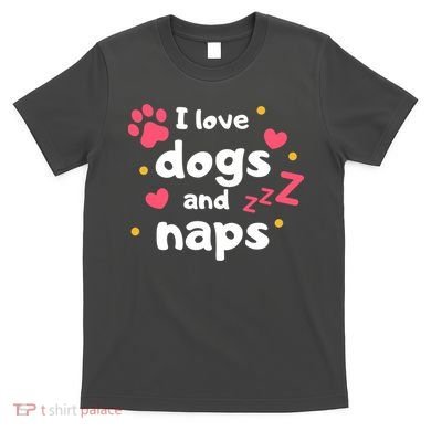 I Love Dogs And Naps T-Shirt