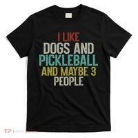 I Like Dogs And Pickleball And Maybe 3 People T-Shirt thumb 0