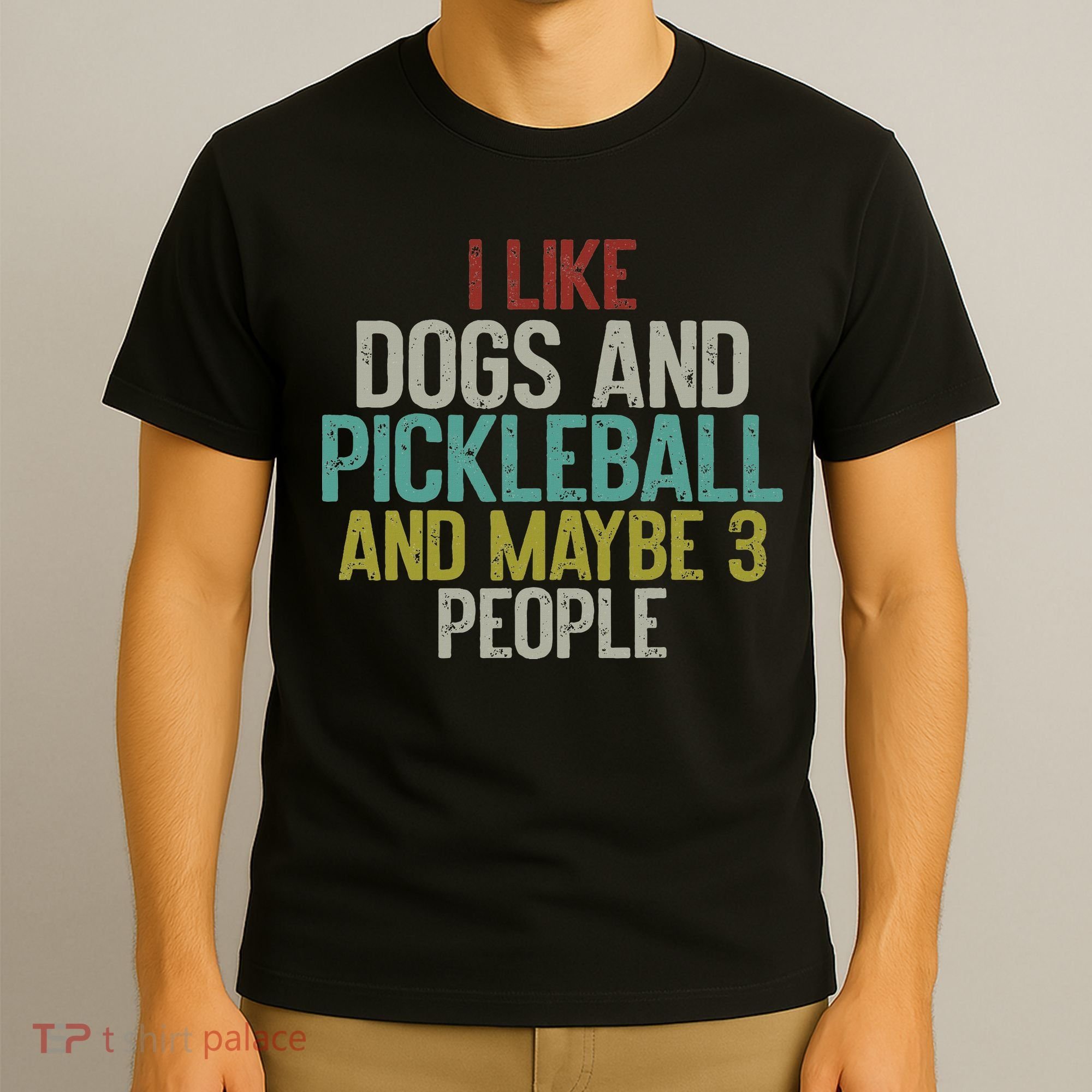 I Like Dogs And Pickleball And Maybe 3 People T-Shirt