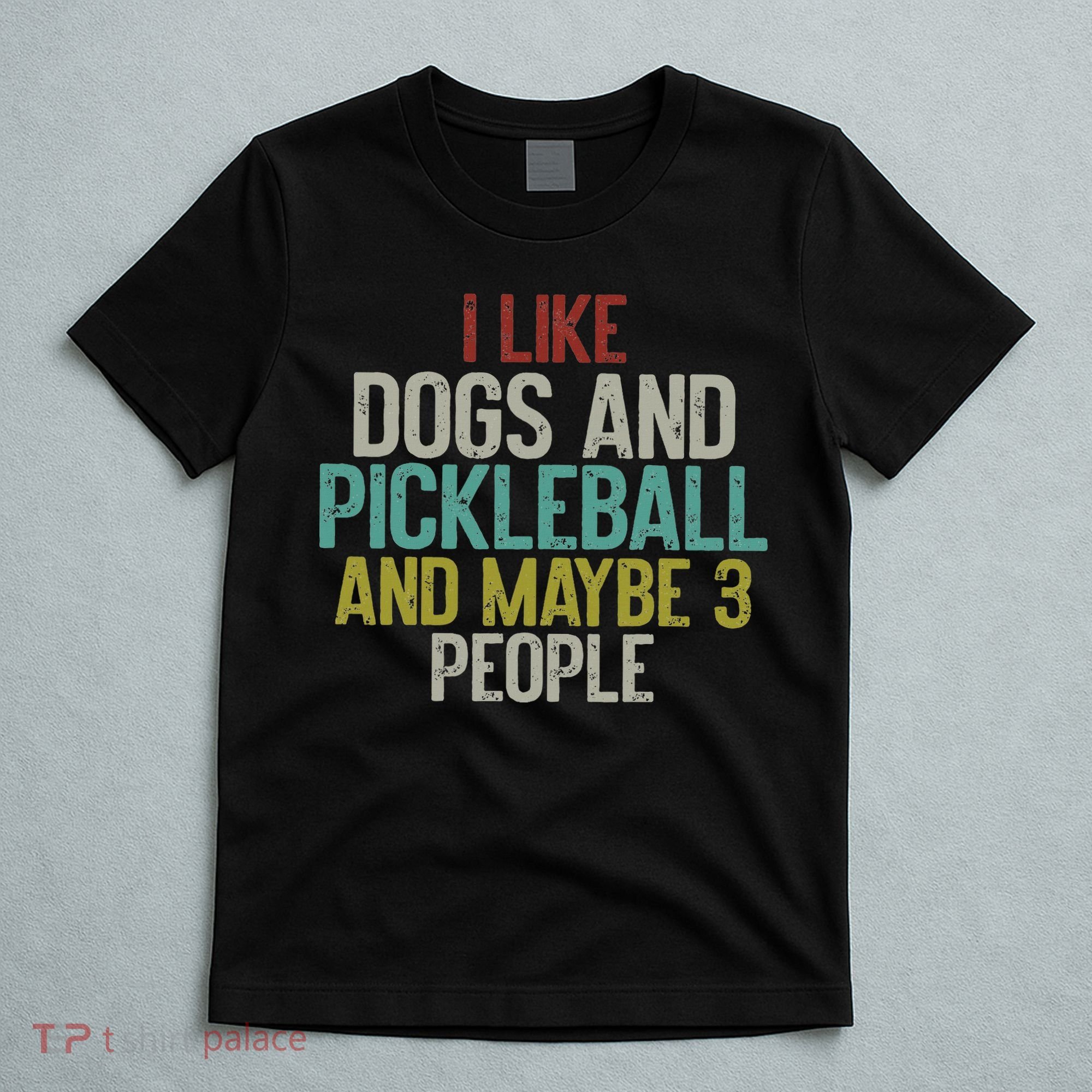 I Like Dogs And Pickleball And Maybe 3 People T-Shirt