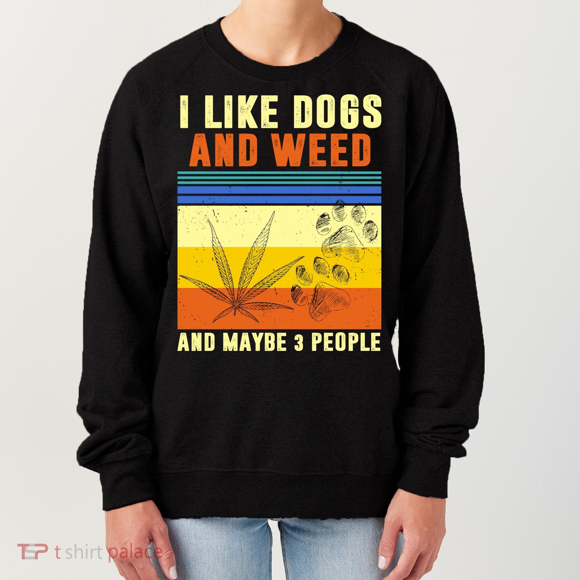 I Like Dogs And Weed And Maybe 3 People Women's Sweatshirt