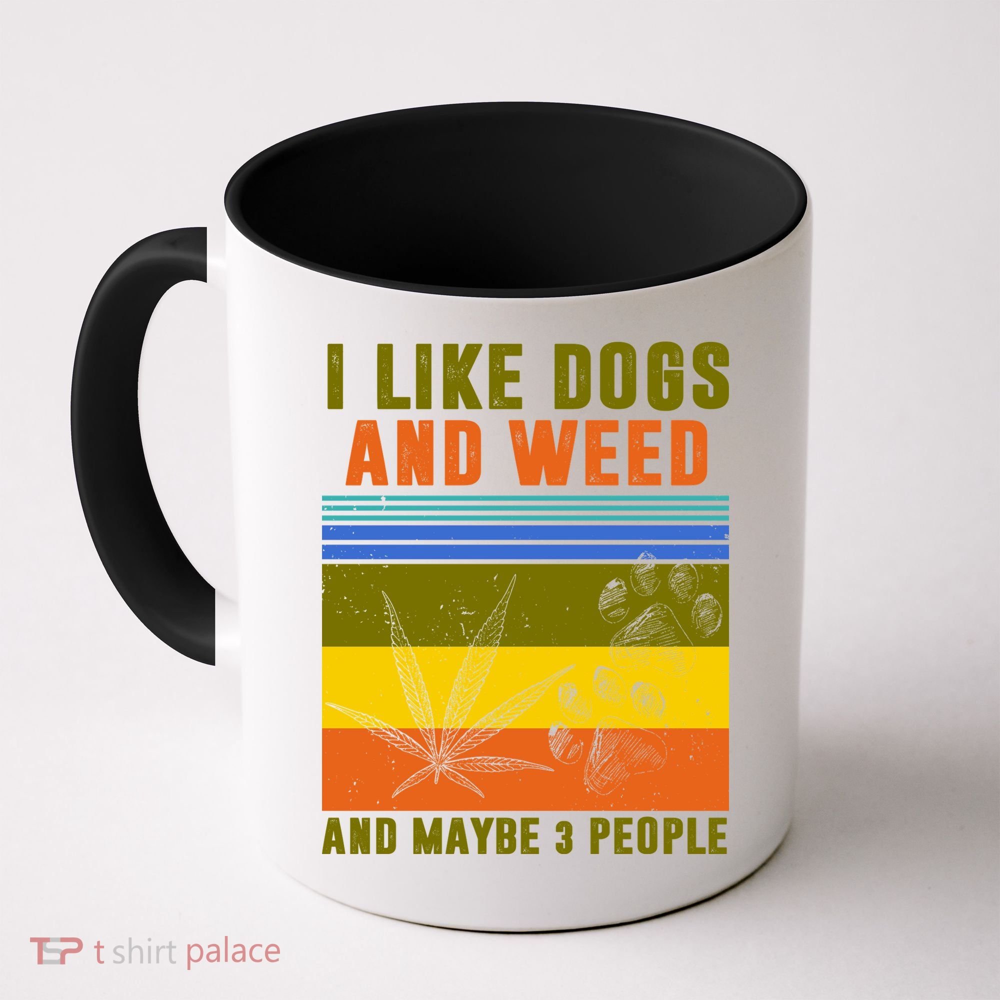 I Like Dogs And Weed And Maybe 3 People Coffee Mug