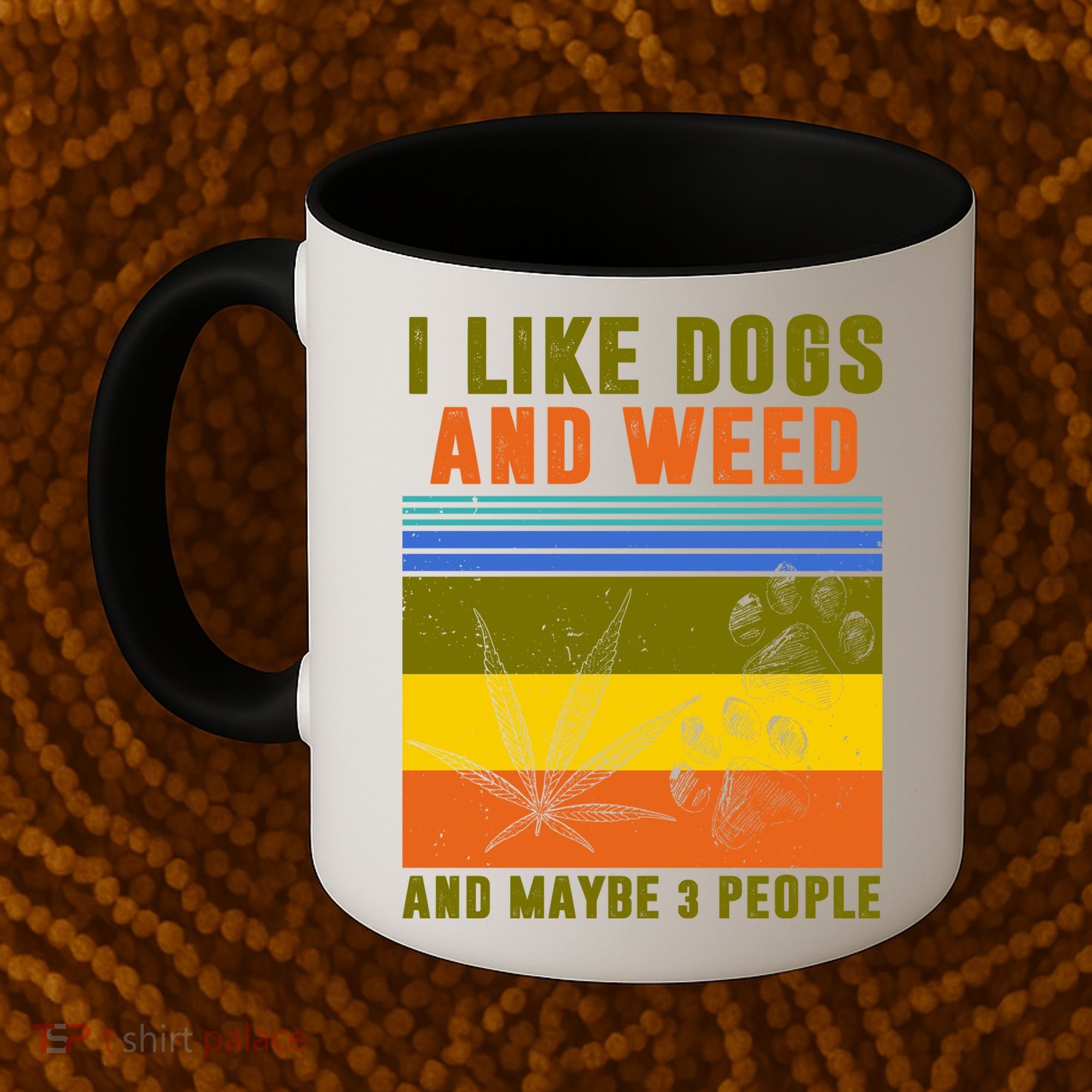 I Like Dogs And Weed And Maybe 3 People Coffee Mug