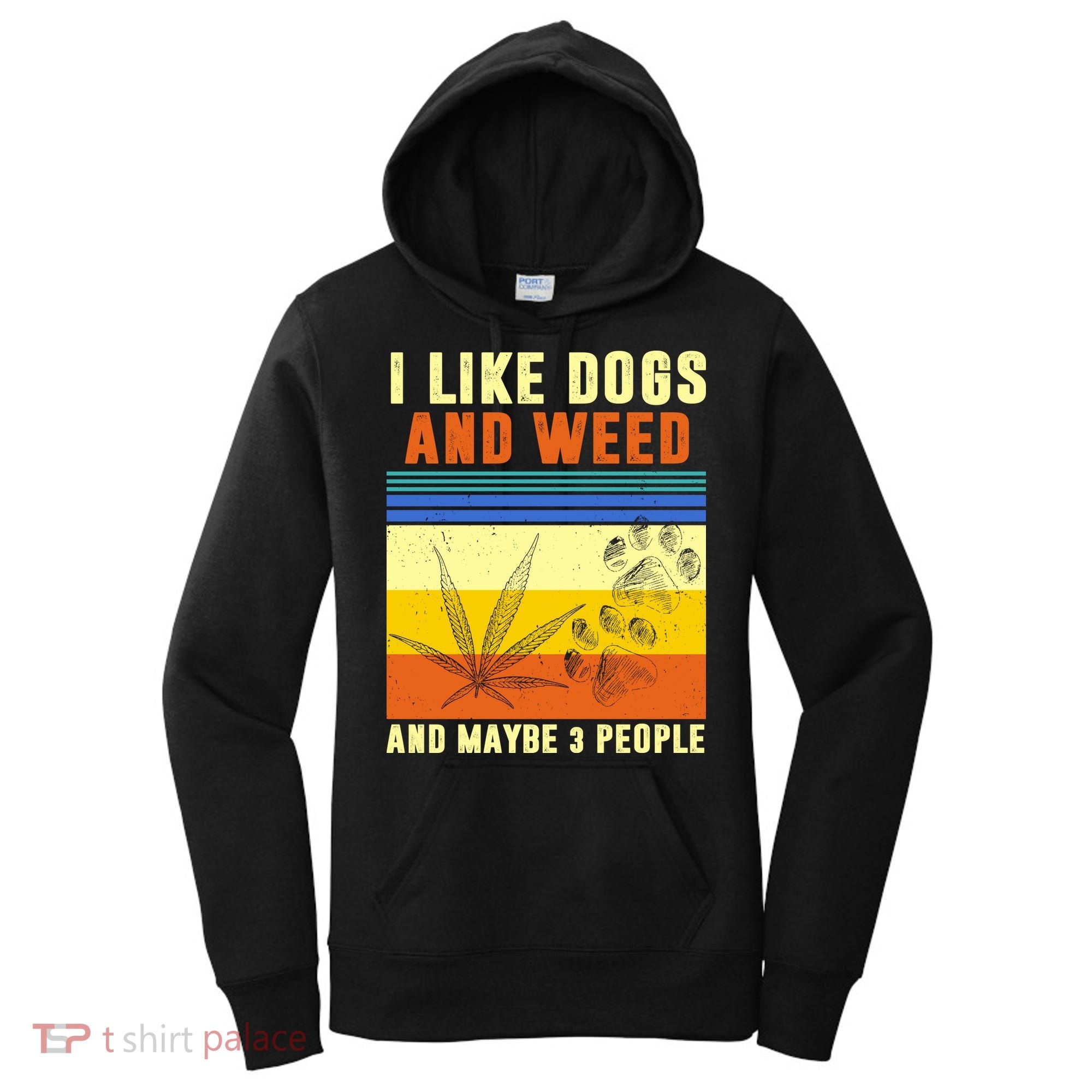 I Like Dogs And Weed And Maybe 3 People Women's Hoodie