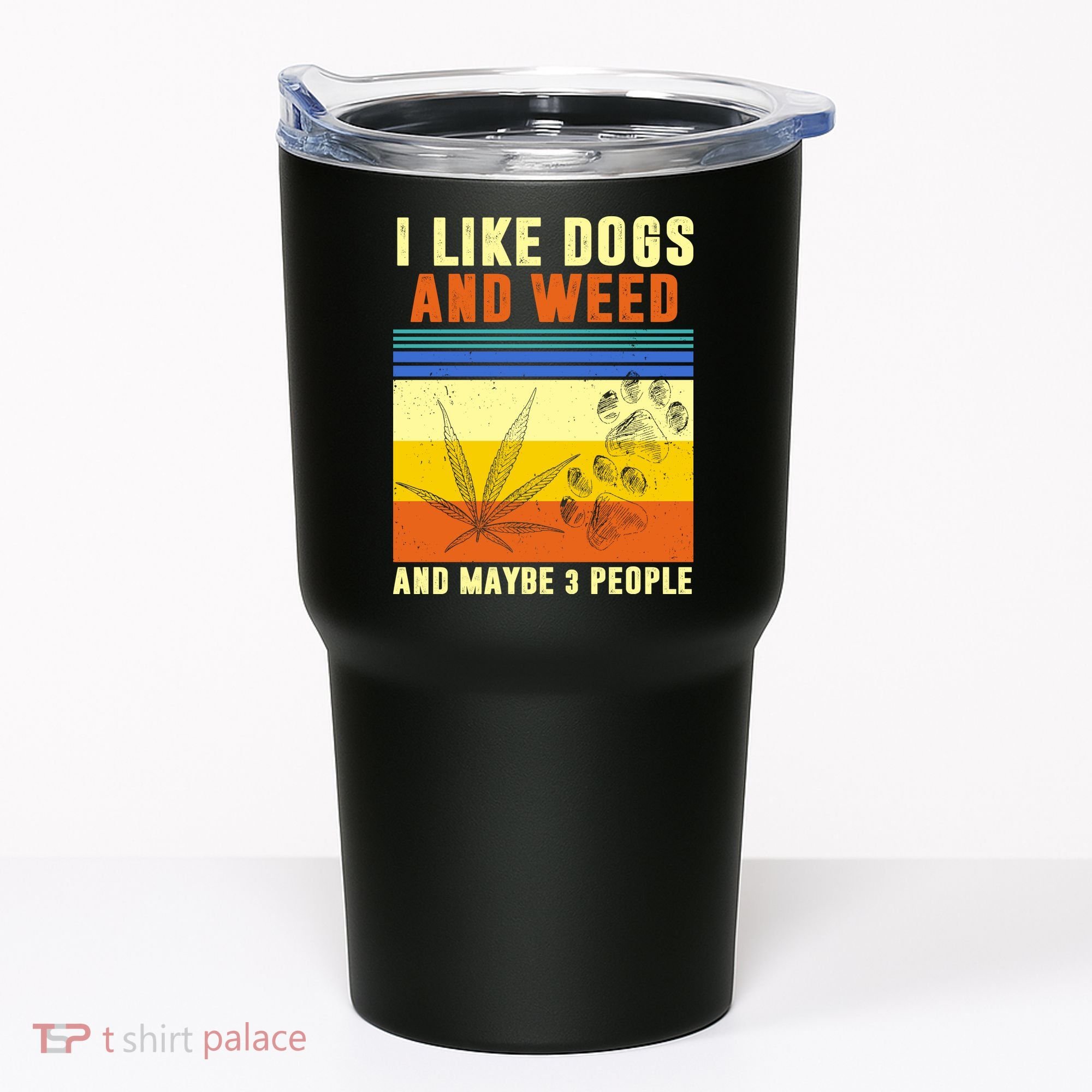 I Like Dogs And Weed And Maybe 3 People Tumbler