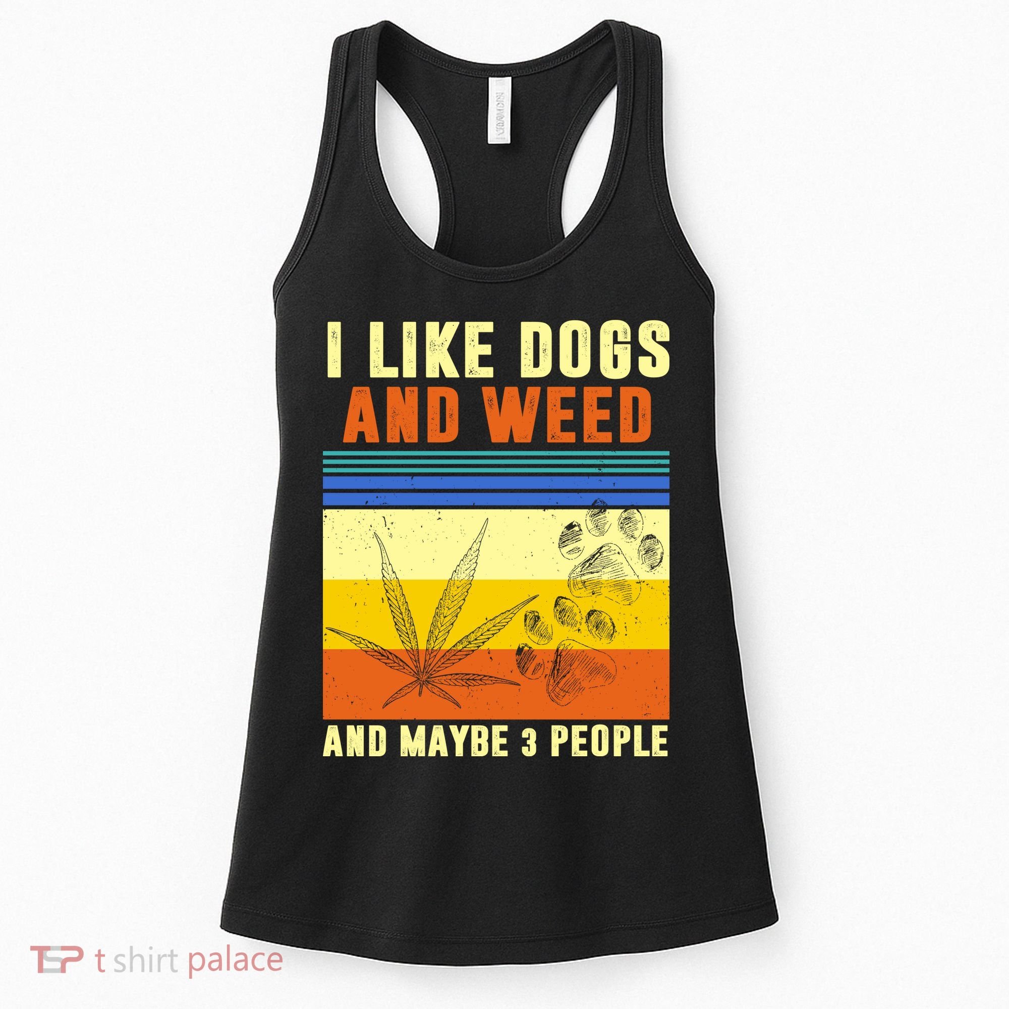 I Like Dogs And Weed And Maybe 3 People Women's Tank Top