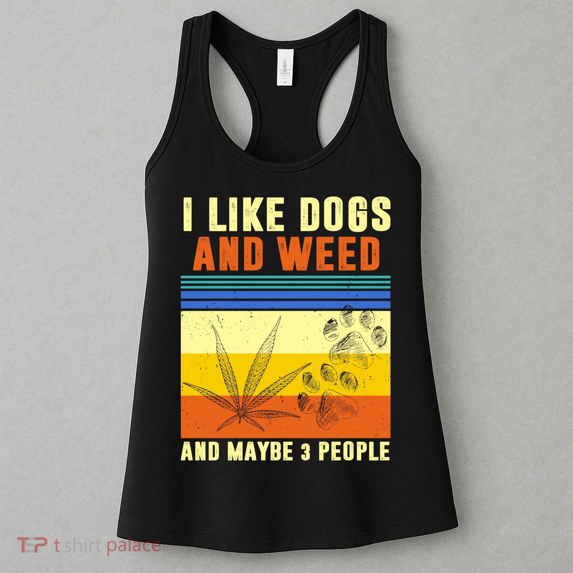 I Like Dogs And Weed And Maybe 3 People Women's Tank Top