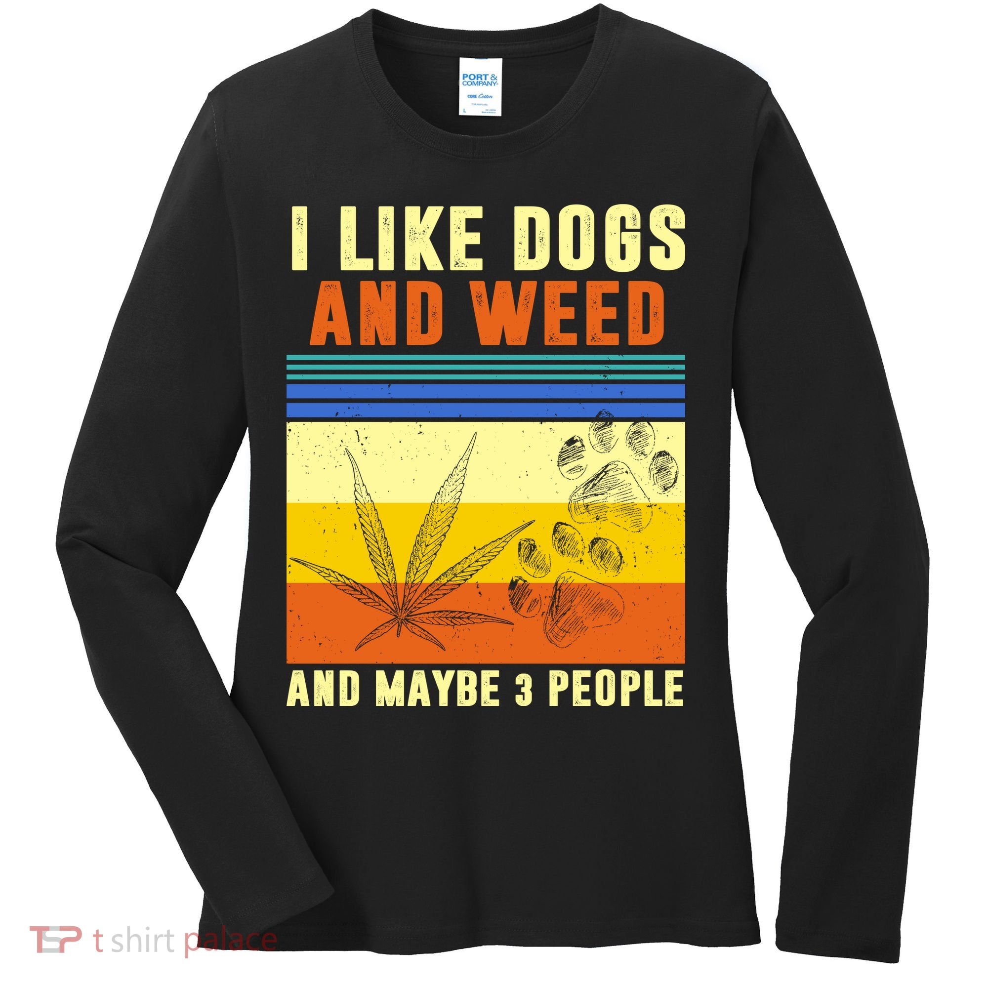 I Like Dogs And Weed And Maybe 3 People Women's Long Sleeve Shirt
