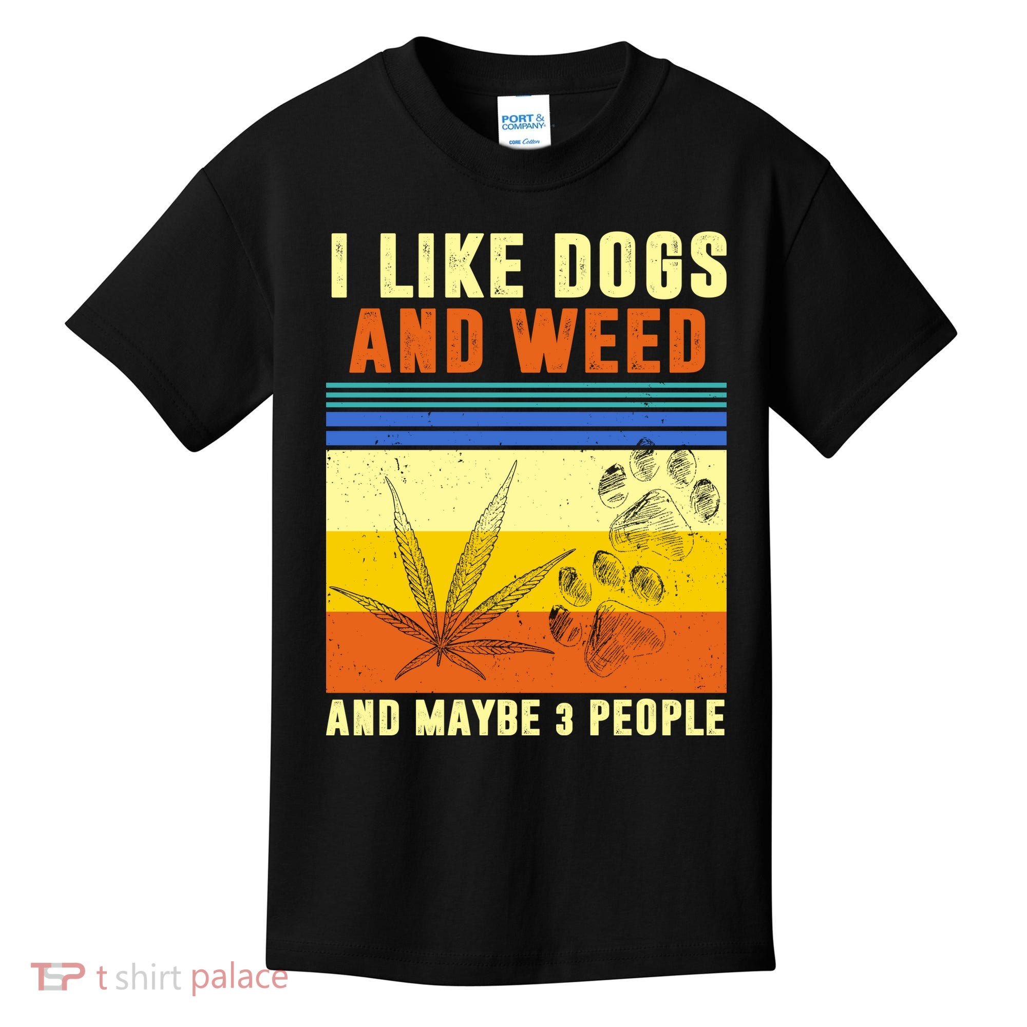 I Like Dogs And Weed And Maybe 3 People Kids T-Shirt