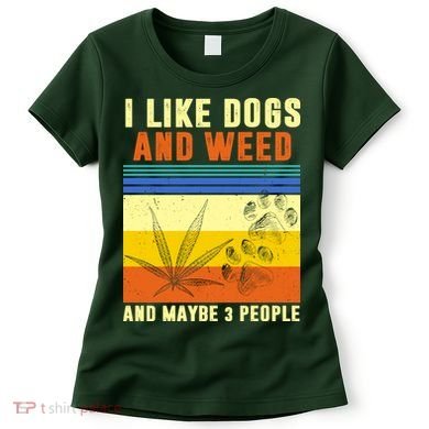 I Like Dogs And Weed And Maybe 3 People Women's T-Shirt
