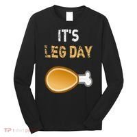 It's Leg Day Funny Workout Turkey Thanksgiving Long Sleeve Shirt thumb 0