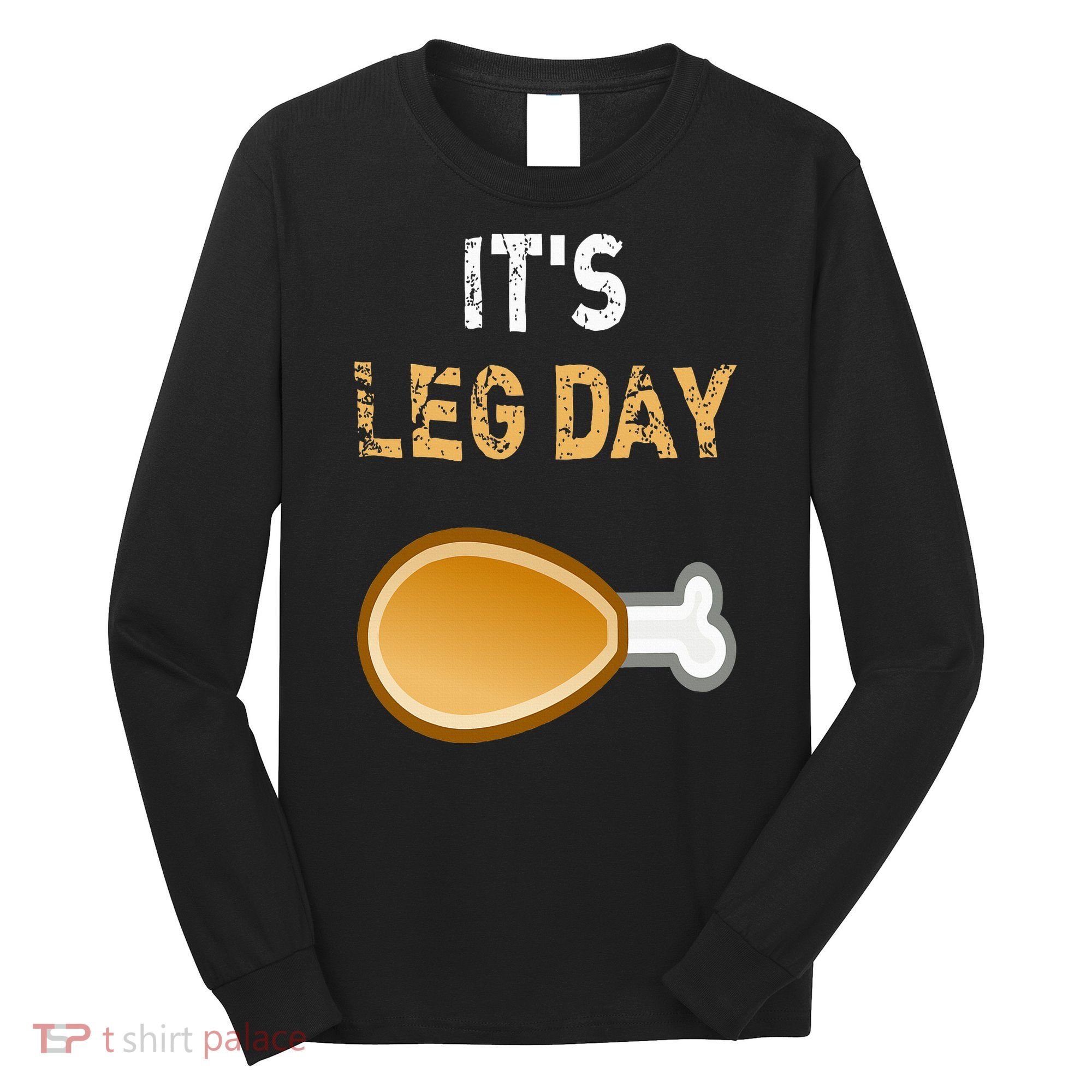 It's Leg Day Funny Workout Turkey Thanksgiving Long Sleeve Shirt