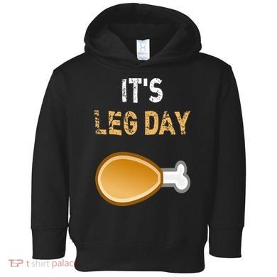 It's Leg Day Funny Workout Turkey Thanksgiving Toddler Hoodie