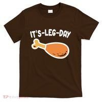 Its Leg Day Funny Thanksgiving Gym T-Shirt thumb 0