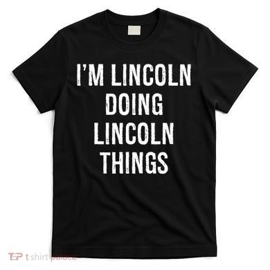 Im Lincoln Doing Lincoln Things Name Birthday T-Shirt