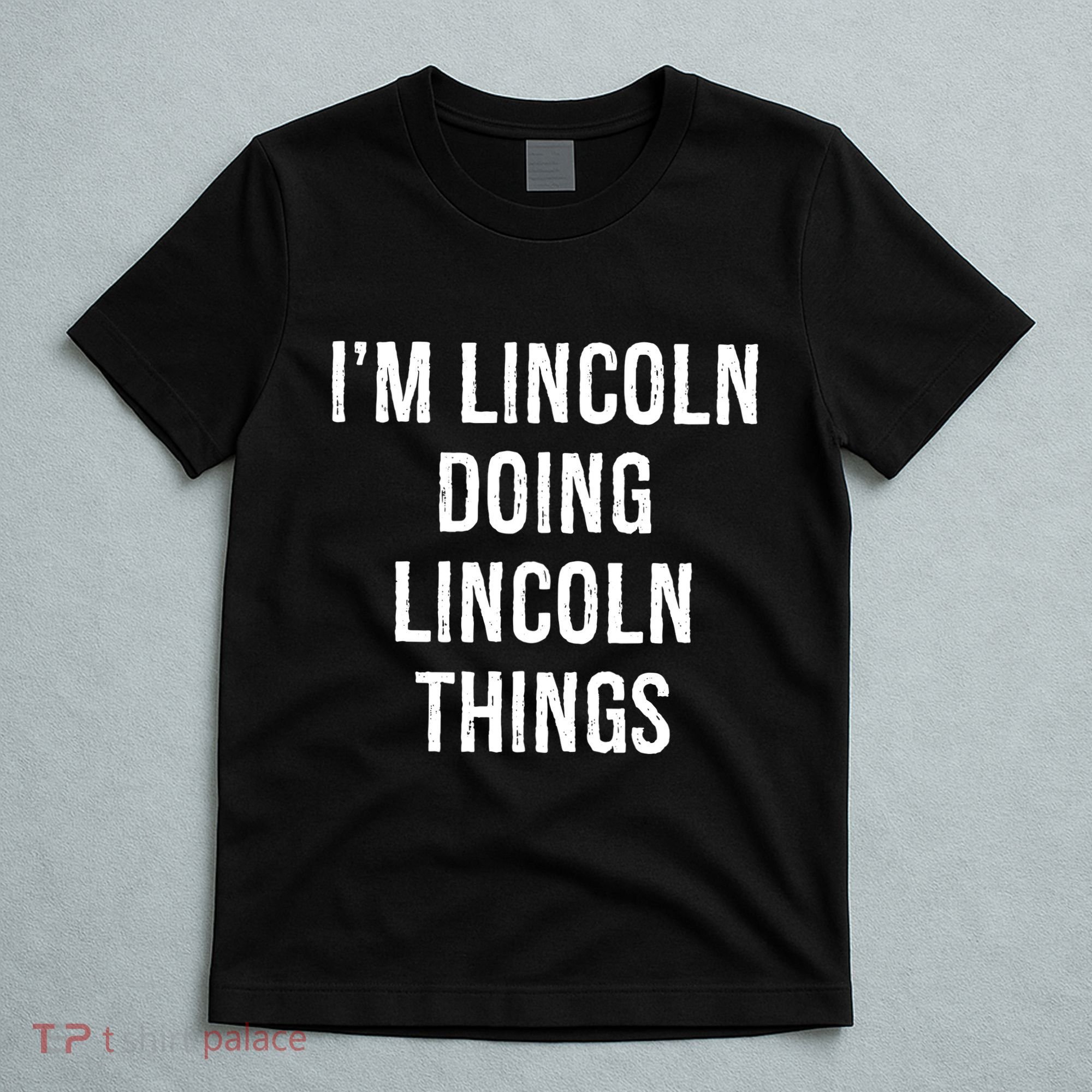 Im Lincoln Doing Lincoln Things Name Birthday T-Shirt