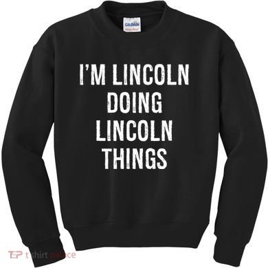 Im Lincoln Doing Lincoln Things Name Birthday Kids Sweatshirt
