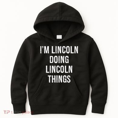 Im Lincoln Doing Lincoln Things Name Birthday Kids Hoodie
