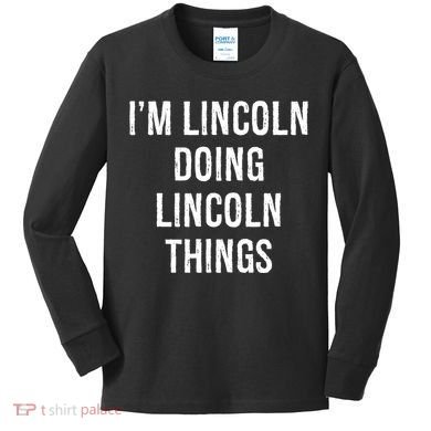 Im Lincoln Doing Lincoln Things Name Birthday Kids Long Sleeve Shirt