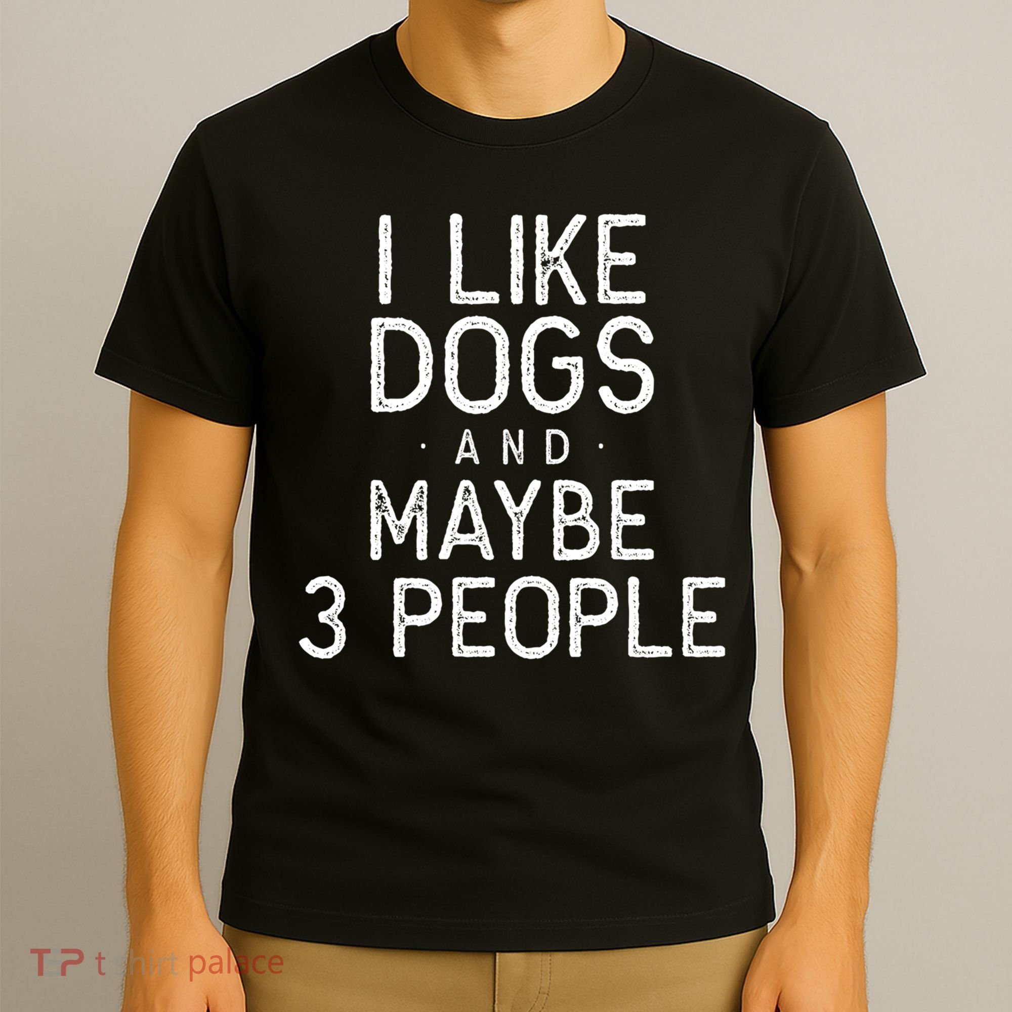 I Like Dogs And Maybe 3 People Funny Dog Gift T-Shirt