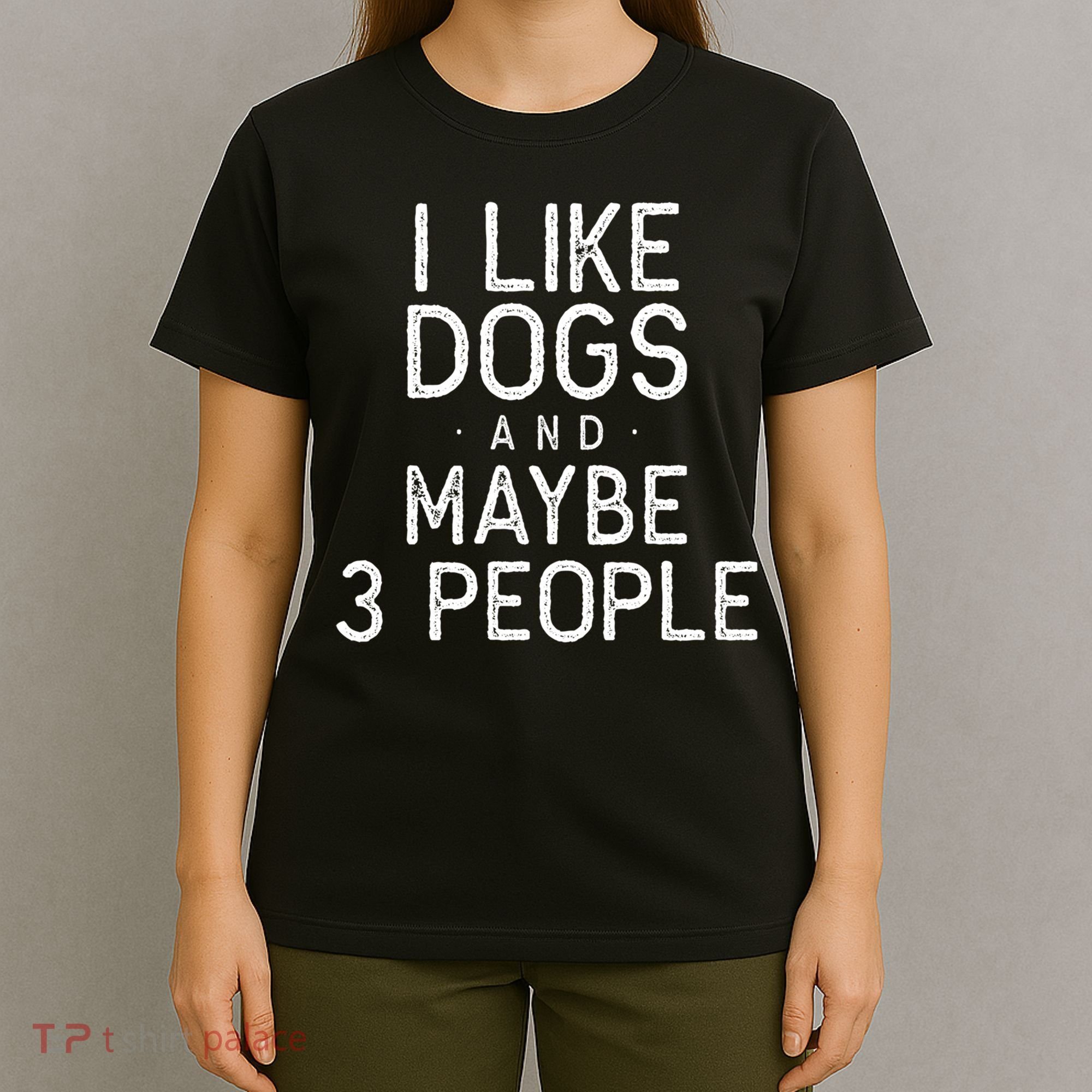 I Like Dogs And Maybe 3 People Funny Dog Gift T-Shirt