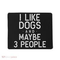 I Like Dogs And Maybe 3 People Funny Dog Gift Mousepad thumb 0