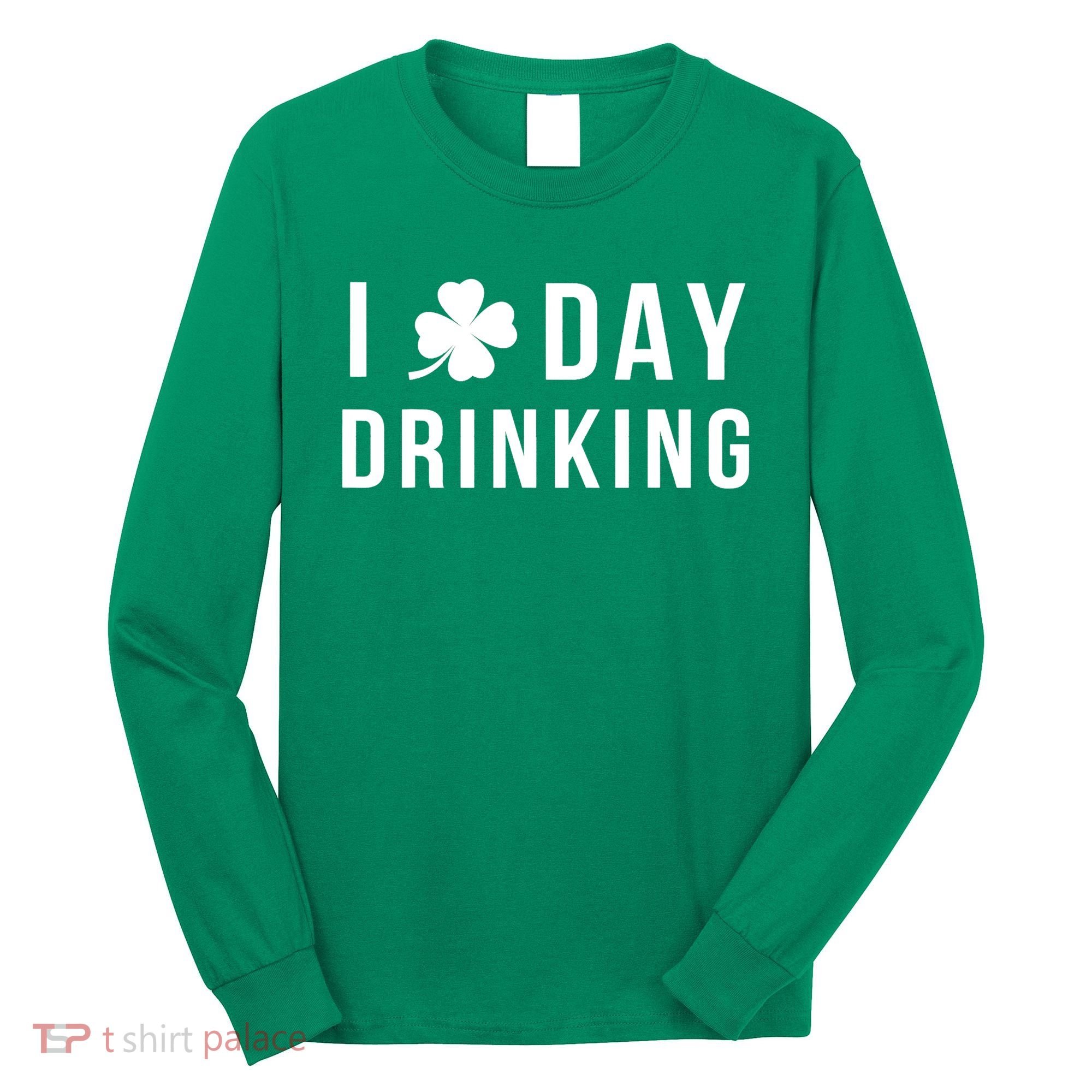 I Love Day Drinking Funny Shamrock St. Patrick's Day Long Sleeve Shirt