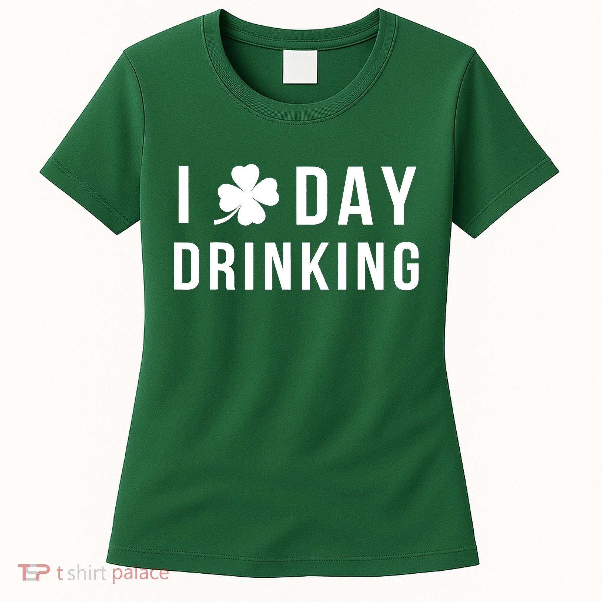 I Love Day Drinking Funny Shamrock St. Patrick's Day Women's T-Shirt