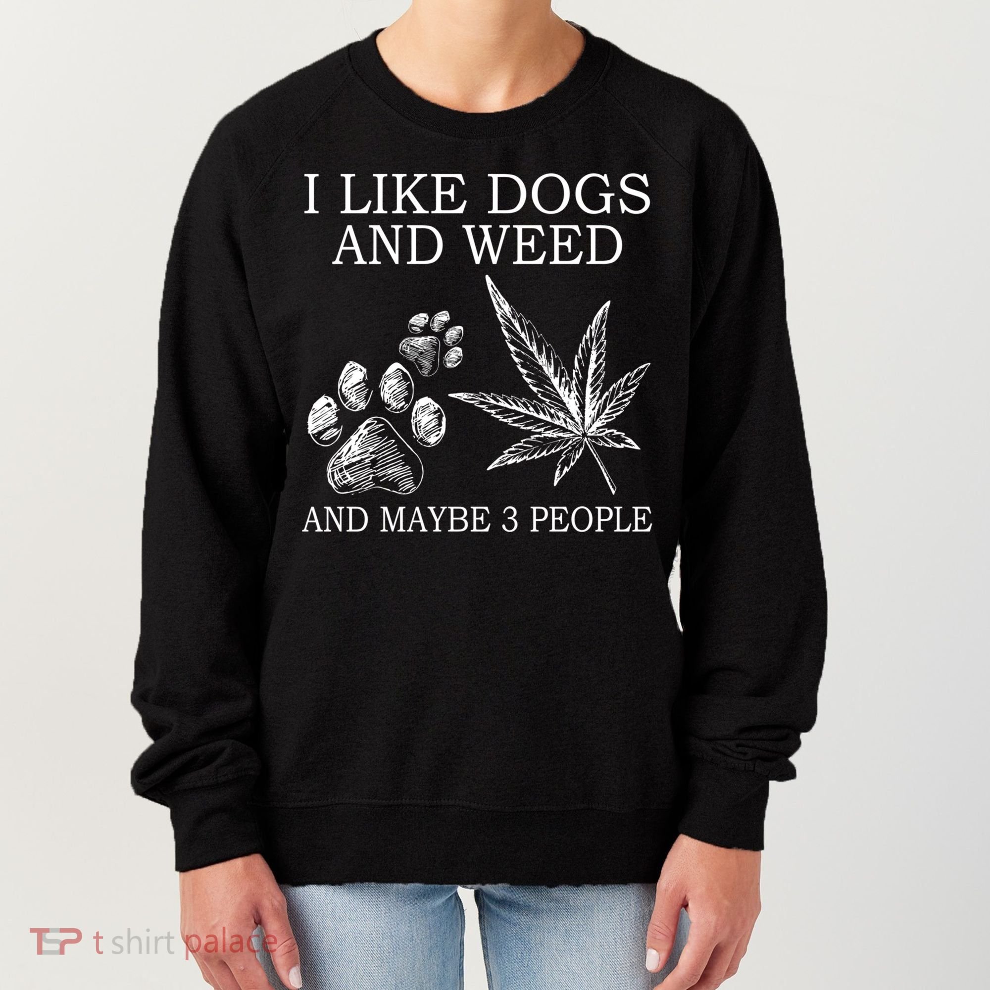 I Like Dogs And Weed And Maybe 3 People Great Gift Women's Sweatshirt