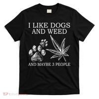 I Like Dogs And Weed And Maybe 3 People Great Gift T-Shirt thumb 0