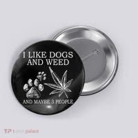 I Like Dogs And Weed And Maybe 3 People Great Gift Button thumb 0