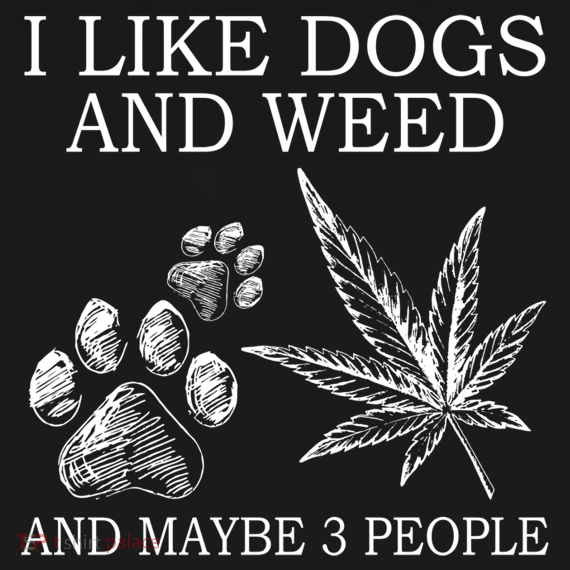 I Like Dogs And Weed And Maybe 3 People Great Gift Bucket Hat
