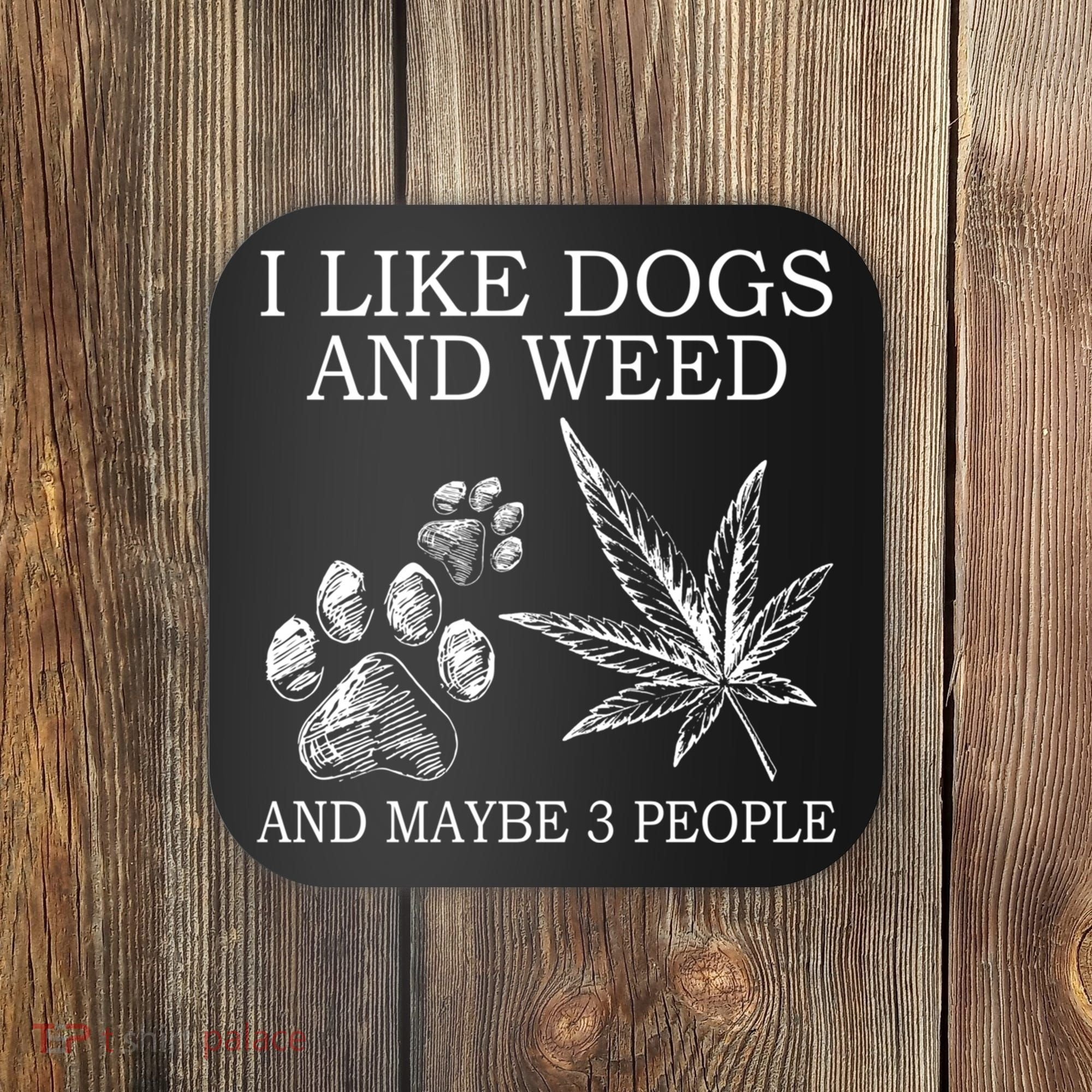 I Like Dogs And Weed And Maybe 3 People Great Gift Coaster