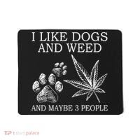 I Like Dogs And Weed And Maybe 3 People Great Gift Mousepad thumb 0