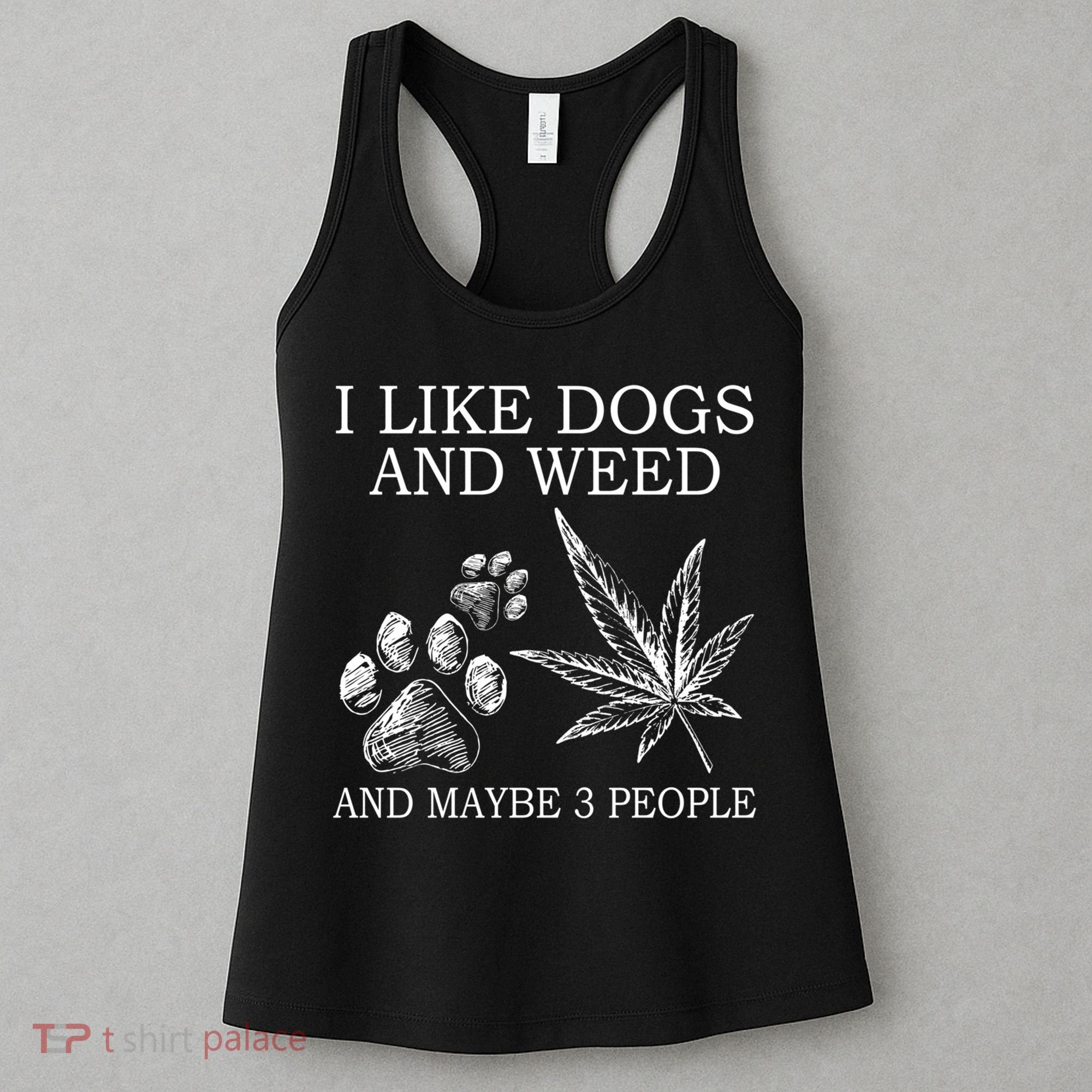 I Like Dogs And Weed And Maybe 3 People Great Gift Women's Tank Top